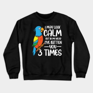 I May Look Calm But In My Head I've Bitten You 3 Times Crewneck Sweatshirt